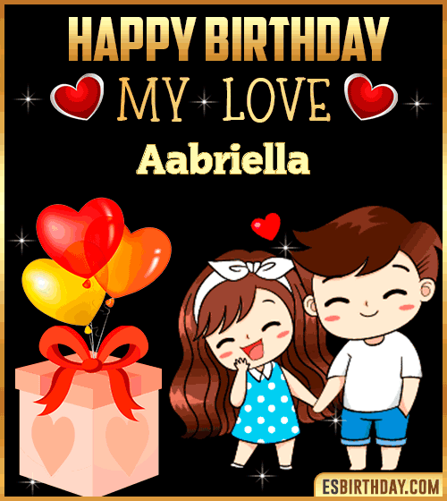 Happy Birthday Love Aabriella
