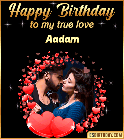 Happy Birthday to my true love Aadam
