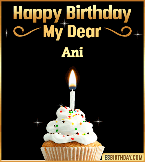 Happy Birthday my Dear Ani

