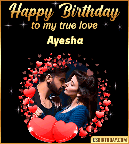 Happy Birthday to my true love Ayesha
