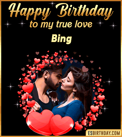 Happy Birthday to my true love Bing
