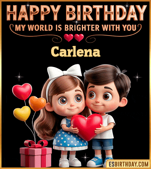 Sweet happy birthday GIF for Carlena with cute animated couple holding a red heart, heart balloons and gift box – personalized romantic birthday greeting saying my world is brighter with you