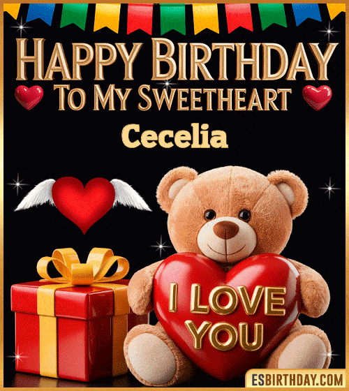 Romantic happy birthday GIF for Cecelia with cute teddy bear holding an I love you heart, gift box and sweetheart message – personalized animated birthday greeting for my sweetheart