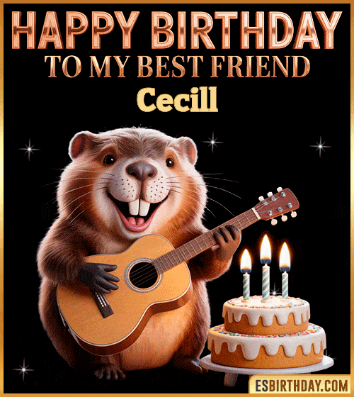 Funny happy birthday GIF for my best friend Cecill featuring a cute beaver playing guitar beside a birthday cake with candles – cheerful and fun animated greeting for someone special