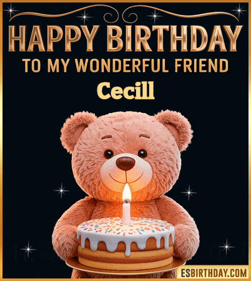 Cute happy birthday GIF for my wonderful friend Cecill with a smiling teddy bear holding a birthday cake and lit candle – personalized animated birthday greeting for a special friend