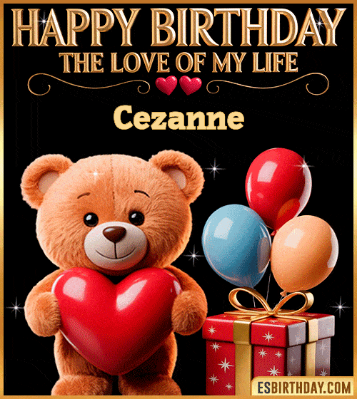 Romantic happy birthday GIF for Cezanne with a cute teddy bear holding a red heart, balloons and gift box – personalized animated birthday greeting for the love of my life