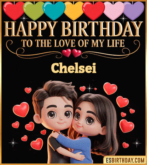 Romantic happy birthday GIF for Chelsei with loving couple surrounded by red hearts – personalized animated birthday greeting to the love of my life