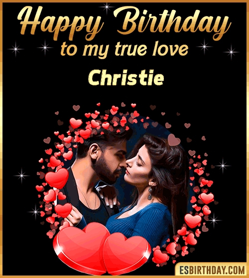 Happy Birthday to my true love Christie
