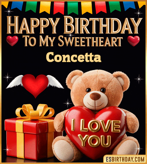 Romantic happy birthday GIF for Concetta with cute teddy bear holding an I love you heart, gift box and sweetheart message – personalized animated birthday greeting for my sweetheart