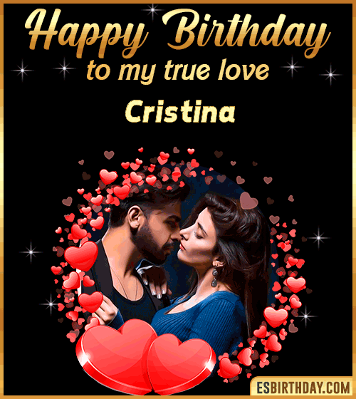 Happy Birthday to my true love Cristina
