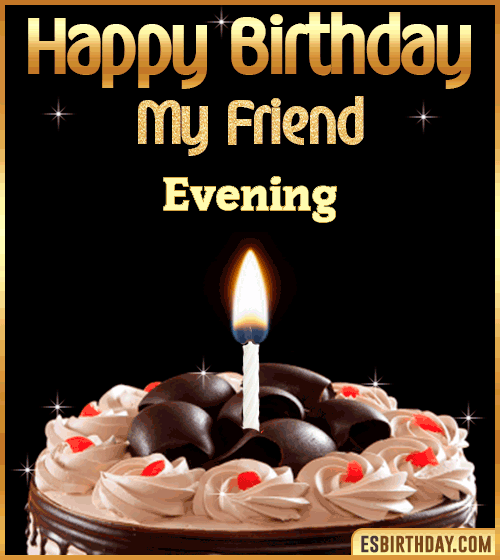 Happy Birthday my Friend Evening
