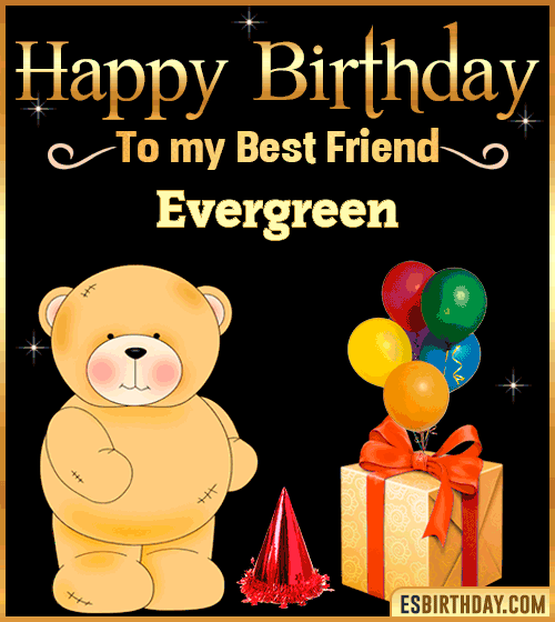 Happy Birthday to my best friend Evergreen
