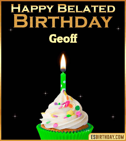 Happy Belated Birthday gif Geoff
