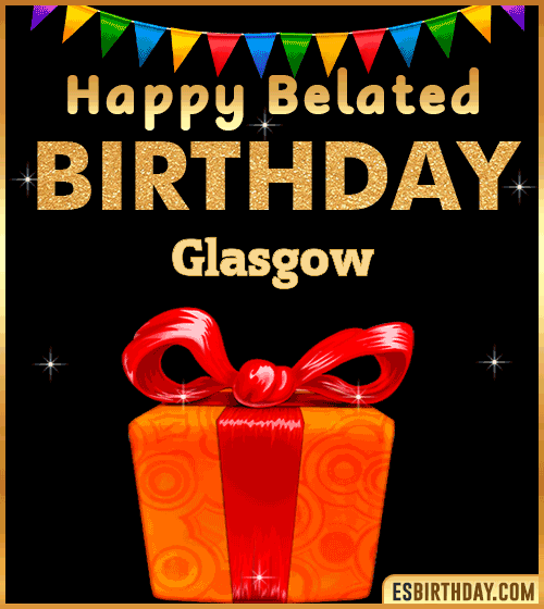 Belated Birthday Wishes gif Glasgow
