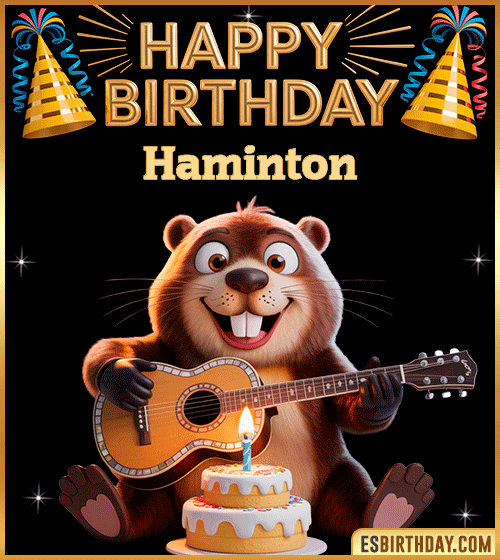 Funny Happy Birthday GIF for Haminton – a cute beaver playing guitar next to a birthday cake and colorful party decorations, sending warm and joyful birthday wishes.
