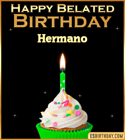 Happy Belated Birthday gif Hermano
