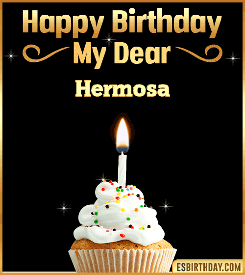 Happy Birthday my Dear Hermosa
