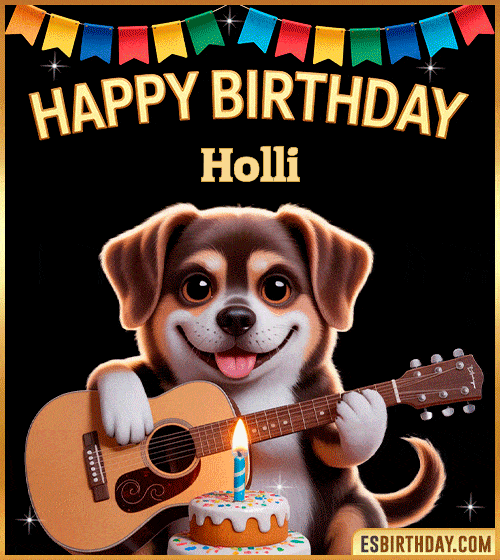 Happy birthday GIF with cute puppy playing guitar, birthday cake and colorful banner, personalized with name Holli, animated dog greeting