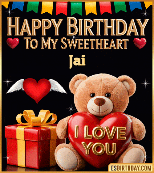 Romantic happy birthday GIF for Jai with cute teddy bear holding an I love you heart, gift box and sweetheart message – personalized animated birthday greeting for my sweetheart