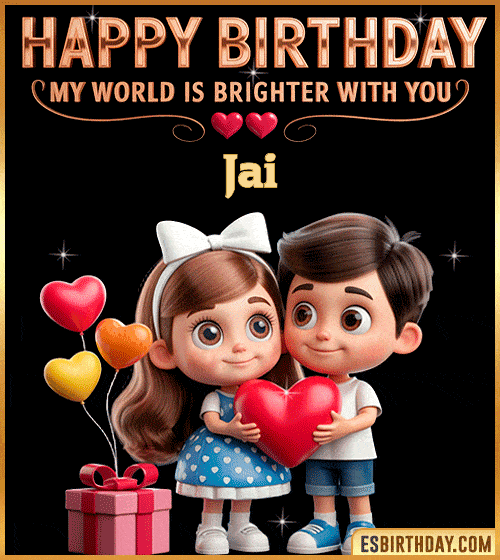 Sweet happy birthday GIF for Jai with cute animated couple holding a red heart, heart balloons and gift box – personalized romantic birthday greeting saying my world is brighter with you