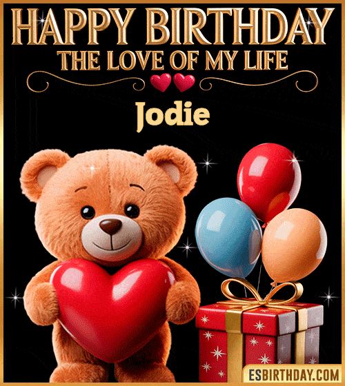 Romantic happy birthday GIF for Jodie with a cute teddy bear holding a red heart, balloons and gift box – personalized animated birthday greeting for the love of my life