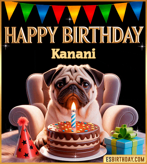 Funny happy birthday GIF for Kanani featuring a cute pug sitting on a chair with a chocolate cake, birthday hat, candle, and colorful decorations – perfect funny dog-themed birthday greeting