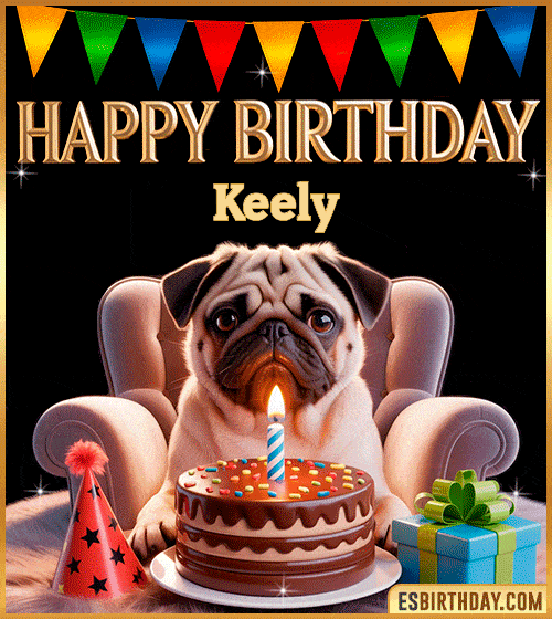 Funny happy birthday GIF for Keely featuring a cute pug sitting on a chair with a chocolate cake, birthday hat, candle, and colorful decorations – perfect funny dog-themed birthday greeting