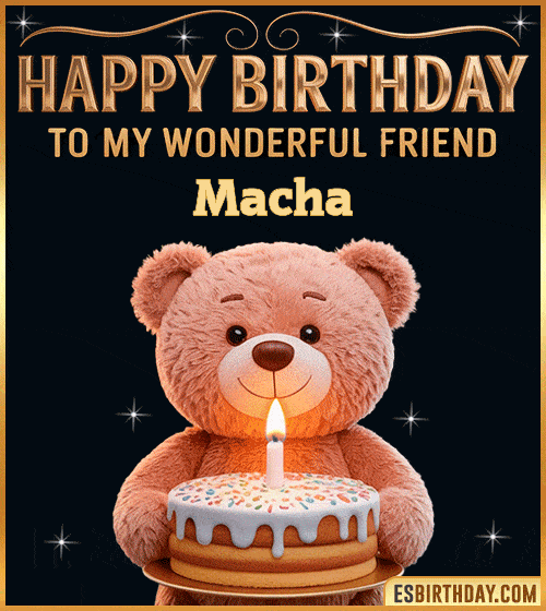 Cute happy birthday GIF for my wonderful friend Macha with a smiling teddy bear holding a birthday cake and lit candle – personalized animated birthday greeting for a special friend