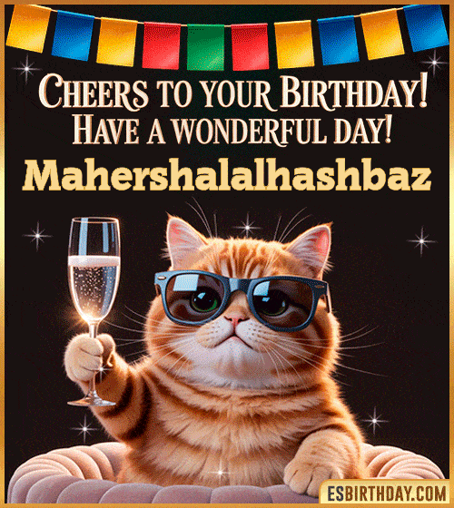 Funny Happy Birthday GIF – Cool Cat Toasting Animation for Mahershalalhashbaz Funny happy birthday GIF for Mahershalalhashbaz featuring a cool cat wearing sunglasses holding a champagne glass – personalized animated birthday greeting with a cheerful and classy vibe