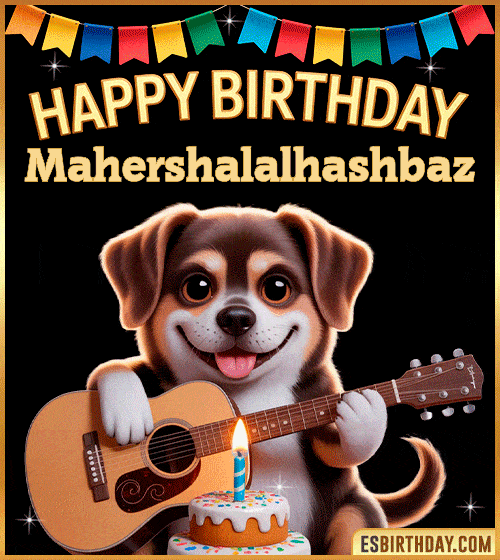 Happy Birthday GIF with cute guitar-playing puppy Mahershalalhashbaz Happy birthday GIF with cute puppy playing guitar, birthday cake and colorful banner, personalized with name Mahershalalhashbaz, animated dog greeting