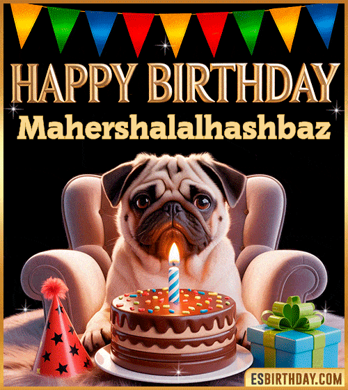 Funny happy birthday GIF for Mahershalalhashbaz featuring a cute pug sitting on a chair with a chocolate cake, birthday hat, candle, and colorful decorations – perfect funny dog-themed birthday greeting