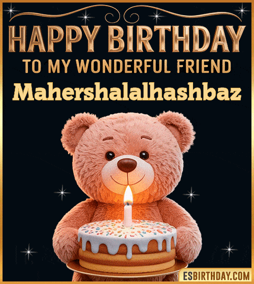 Happy Birthday Bear Cake GIF for My Wonderful Friend Mahershalalhashbaz Cute happy birthday GIF for my wonderful friend Mahershalalhashbaz with a smiling teddy bear holding a birthday cake and lit candle – personalized animated birthday greeting for a special friend