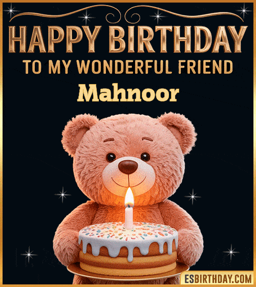 Cute happy birthday GIF for my wonderful friend Mahnoor with a smiling teddy bear holding a birthday cake and lit candle – personalized animated birthday greeting for a special friend