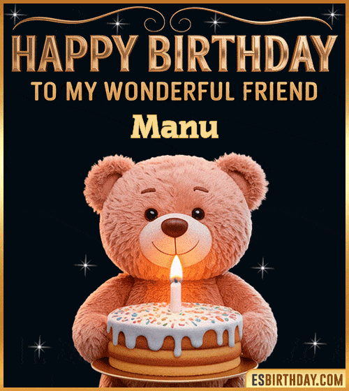 Cute happy birthday GIF for my wonderful friend Manu with a smiling teddy bear holding a birthday cake and lit candle – personalized animated birthday greeting for a special friend
