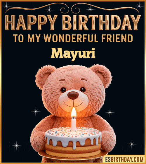 Cute happy birthday GIF for my wonderful friend Mayuri with a smiling teddy bear holding a birthday cake and lit candle – personalized animated birthday greeting for a special friend