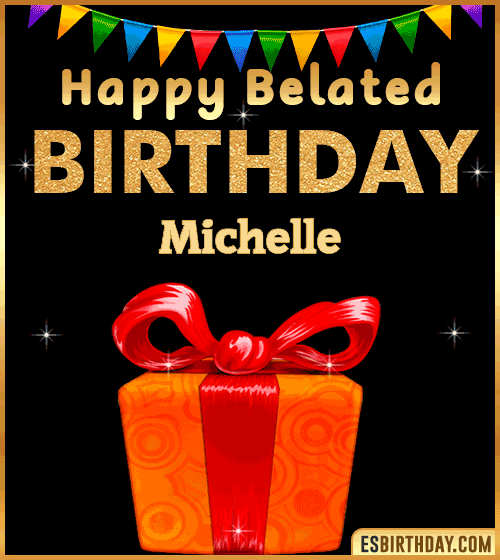 Belated Birthday Wishes gif Michelle
