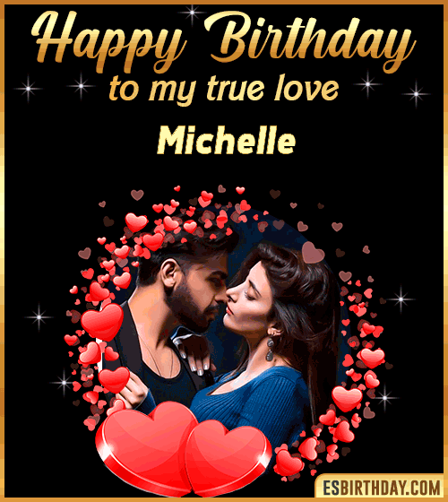 Happy Birthday to my true love Michelle
