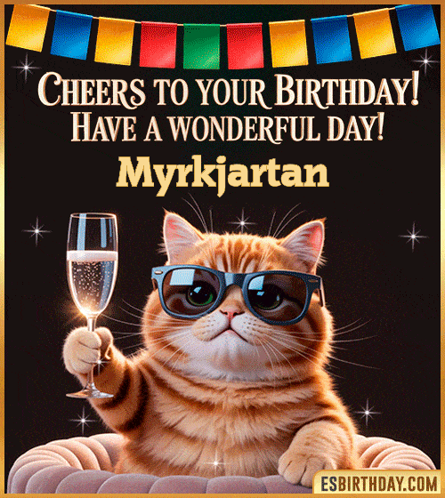 Funny Happy Birthday GIF – Cool Cat Toasting Animation for Myrkjartan Funny happy birthday GIF for Myrkjartan featuring a cool cat wearing sunglasses holding a champagne glass – personalized animated birthday greeting with a cheerful and classy vibe