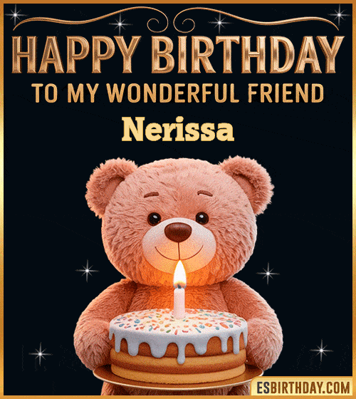 Cute happy birthday GIF for my wonderful friend Nerissa with a smiling teddy bear holding a birthday cake and lit candle – personalized animated birthday greeting for a special friend