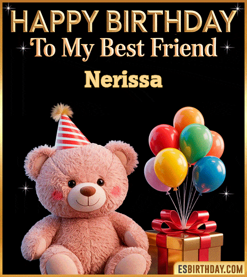Cute happy birthday GIF for my best friend Nerissa with a pink teddy bear wearing a party hat, colorful balloons and a gift box – personalized animated birthday greeting for a special friend
