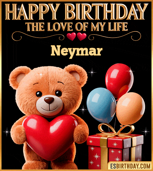 Romantic happy birthday GIF for Neymar with a cute teddy bear holding a red heart, balloons and gift box – personalized animated birthday greeting for the love of my life