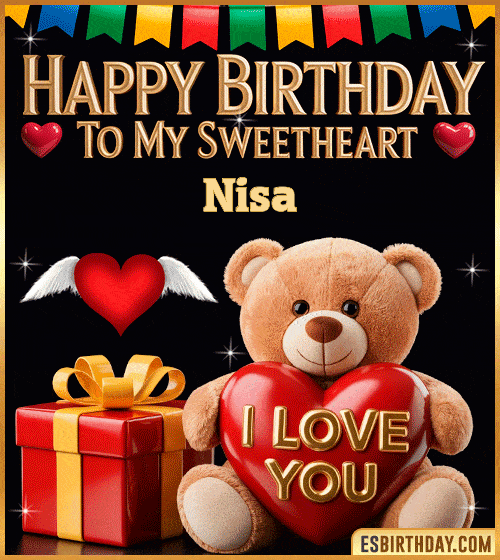 Romantic happy birthday GIF for Nisa with cute teddy bear holding an I love you heart, gift box and sweetheart message – personalized animated birthday greeting for my sweetheart