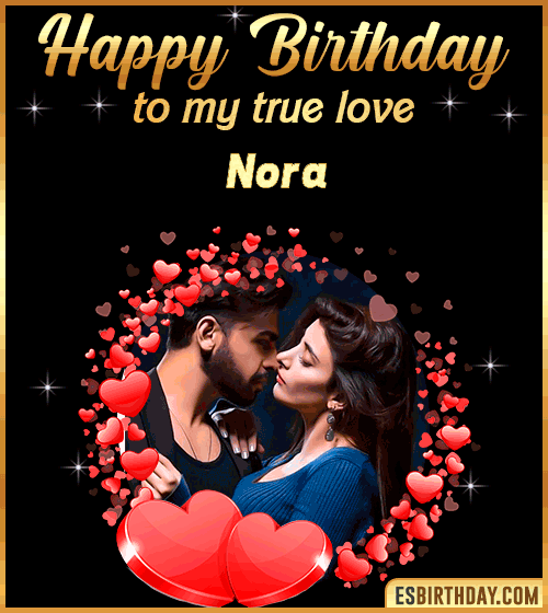 Happy Birthday to my true love Nora
