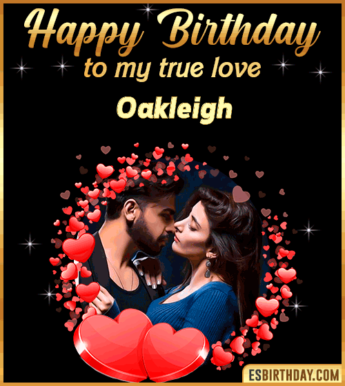 Happy Birthday to my true love Oakleigh
