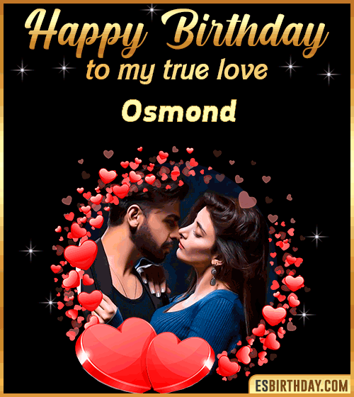 Happy Birthday to my true love Osmond

