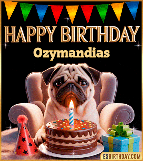 Funny happy birthday GIF for Ozymandias featuring a cute pug sitting on a chair with a chocolate cake, birthday hat, candle, and colorful decorations – perfect funny dog-themed birthday greeting