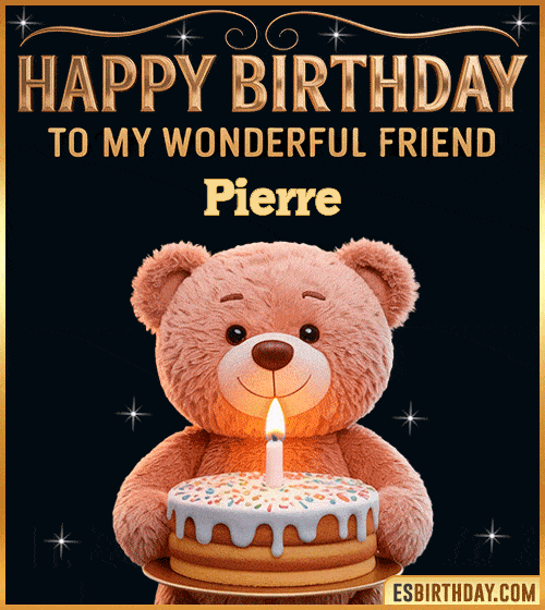 Cute happy birthday GIF for my wonderful friend Pierre with a smiling teddy bear holding a birthday cake and lit candle – personalized animated birthday greeting for a special friend