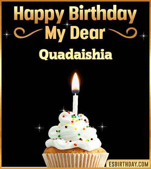 Happy Birthday my Dear Quadaishia
