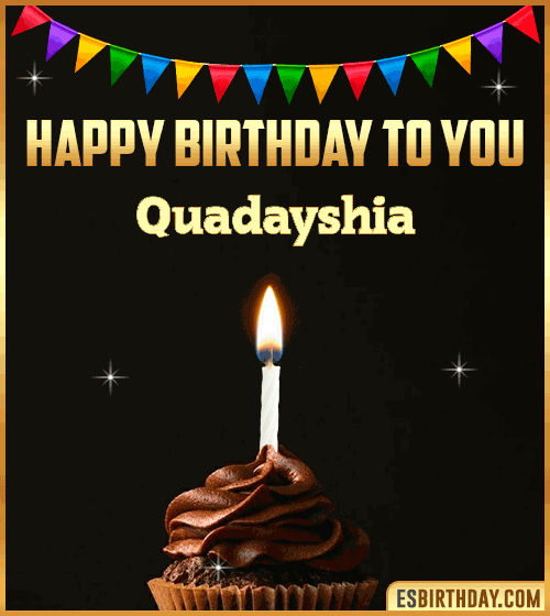 Happy Birthday to you Quadayshia
