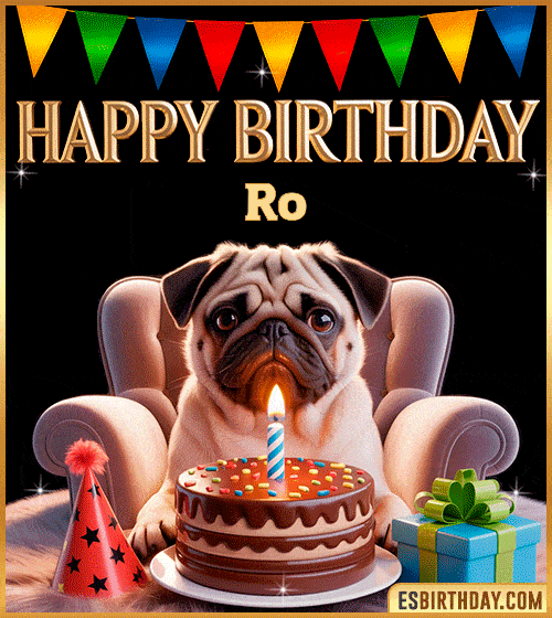 Funny happy birthday GIF for Ro featuring a cute pug sitting on a chair with a chocolate cake, birthday hat, candle, and colorful decorations – perfect funny dog-themed birthday greeting
